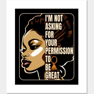 Black History I'm Not Asking For Your Permission To Be Great Posters and Art